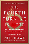 The Fourth Turning Is Here: What the Seasons of History Tell Us about How and When This Crisis Will End Cover