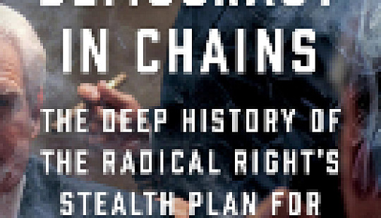 Democracy in Chains: The Deep History of the Radical Right's Stealth Plan for America Cover