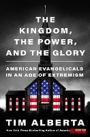 The Kingdom, the Power, and the Glory: American Evangelicals in an Age of Extremism 0063226898 0063226898
